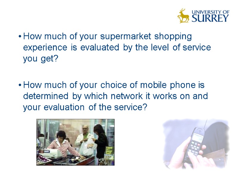 How much of your supermarket shopping experience is evaluated by the level of service